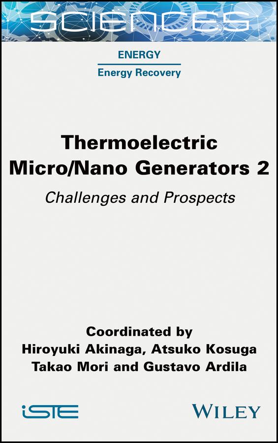 Thermoelectric Micro / Nano Generators, Volume 2 by Atsuko Kosuga, Gustavo Ardila, Hiroyuki Akinaga, Takao Mori