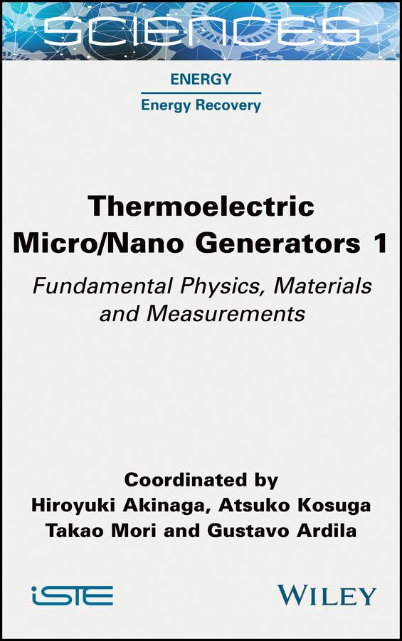 Thermoelectric Micro / Nano Generators, Volume 1 by Atsuko Kosuga, Gustavo Ardila, Hiroyuki Akinaga, Takao Mori