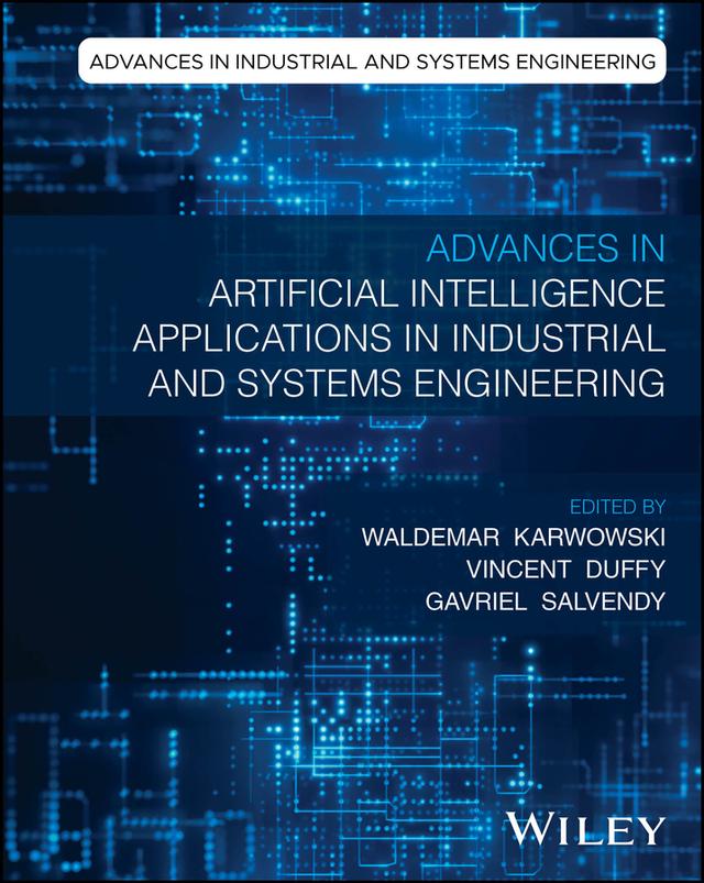 Advances in Artificial Intelligence Applications in Industrial and Systems Engineering by Gavriel Salvendy, Vincent Duffy, Waldemar Karwowski