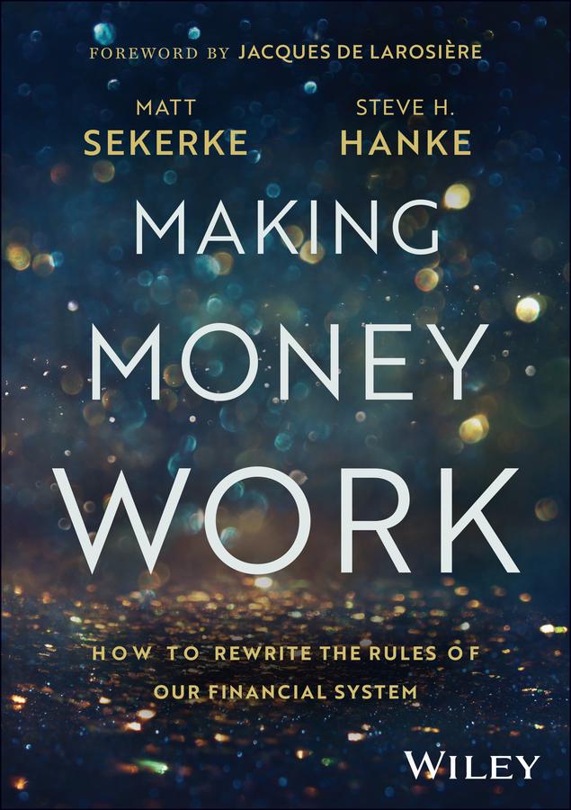 Making Money Work by Matt Sekerke, Steve H. Hanke