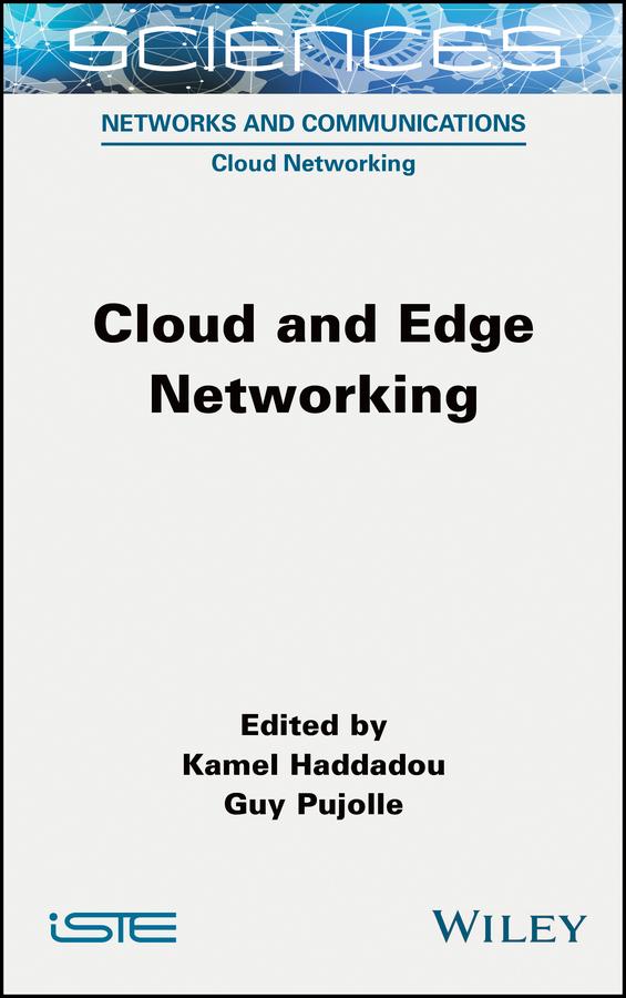 Cloud and Edge Networking by Guy Pujolle, Kamel Haddadou