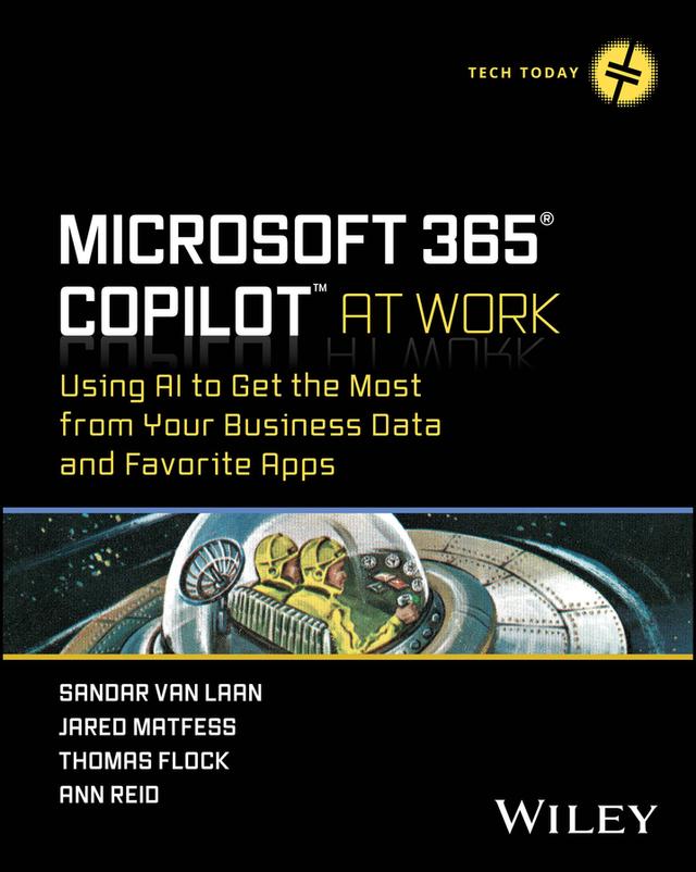 Microsoft 365 Copilot At Work by Ann Reid, Jared Matfess, Sandar Van Laan, Thomas Flock