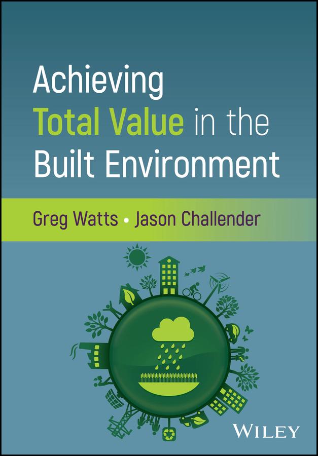 Achieving Total Value in the Built Environment by Greg Watts, Jason Challender