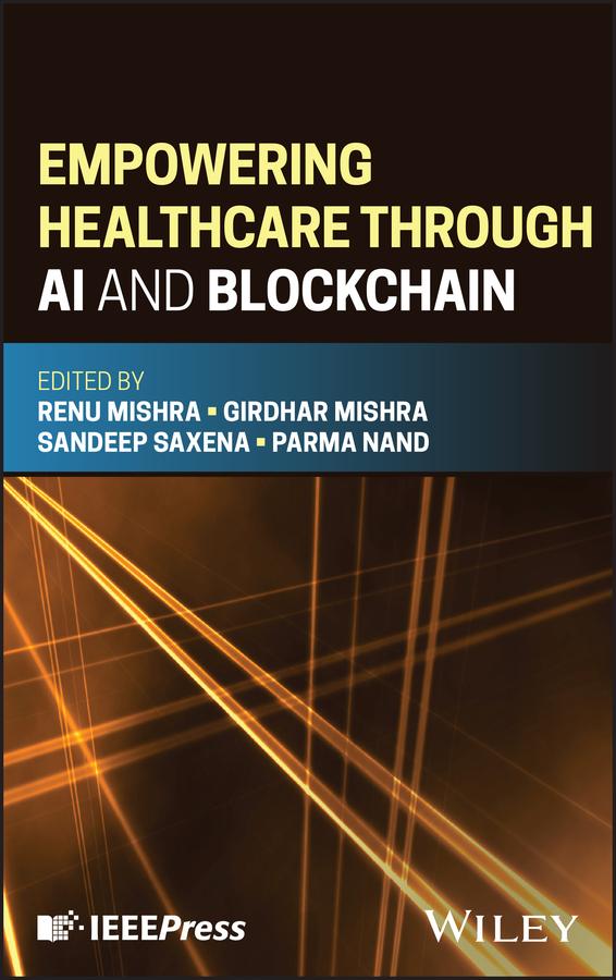 Empowering Healthcare through AI and Blockchain by Girdhar Mishra, Parma Nand, Renu Mishra, Sandeep Saxena