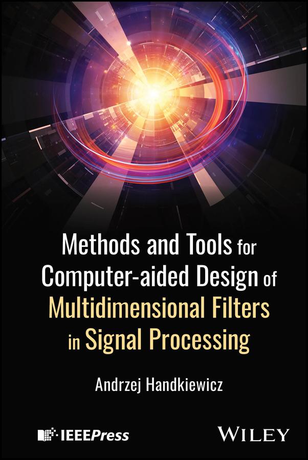 Methods and Tools for Computer-aided Design of Multidimensional Filters in Signal Processing by Andrzej Handkiewicz
