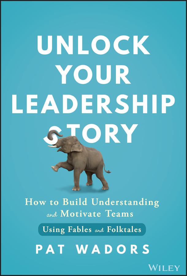 Unlock Your Leadership Story by Pat Wadors