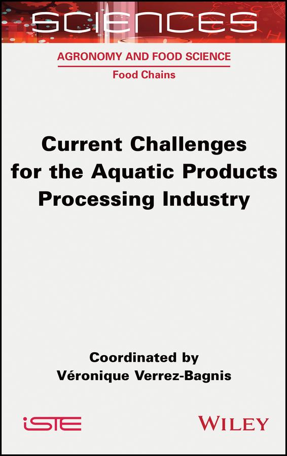 Current Challenges for the Aquatic Products Processing Industry by Véronique Verrez-Bagnis
