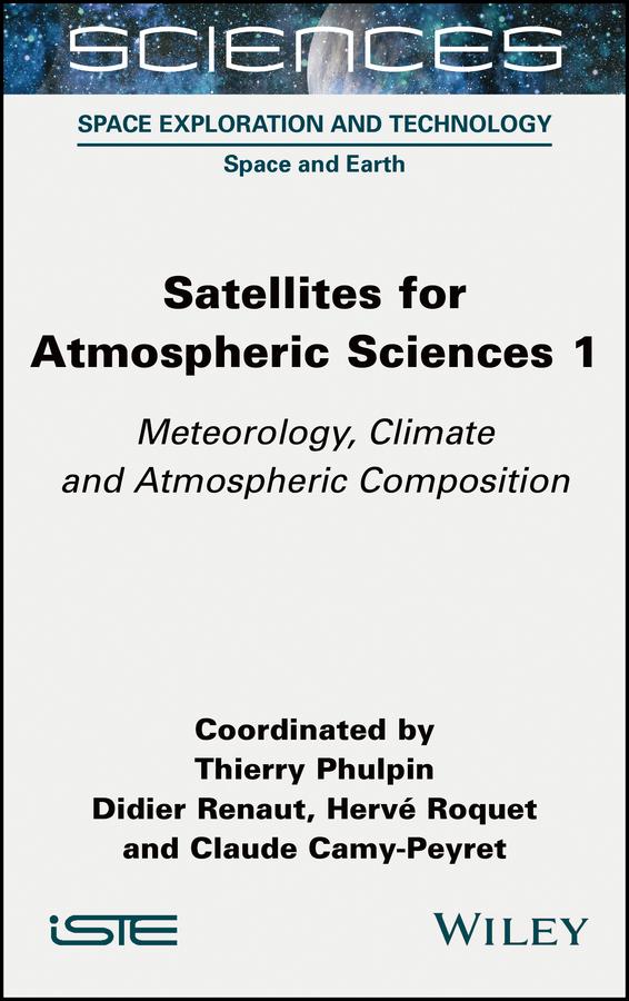 Satellites for Atmospheric Sciences 1 by Claude Camy-Peyret, Didier Renaut, Herve Roquet, Thierry Phulpin