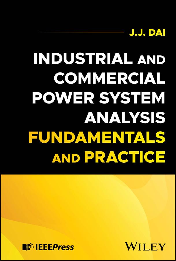 Industrial and Commercial Power System Analysis Fundamentals and Practice by J. J. Dai