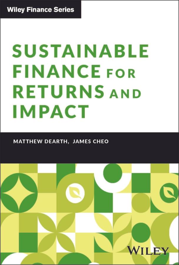 Sustainable Finance for Returns and Impact by James Cheo, Matthew Dearth