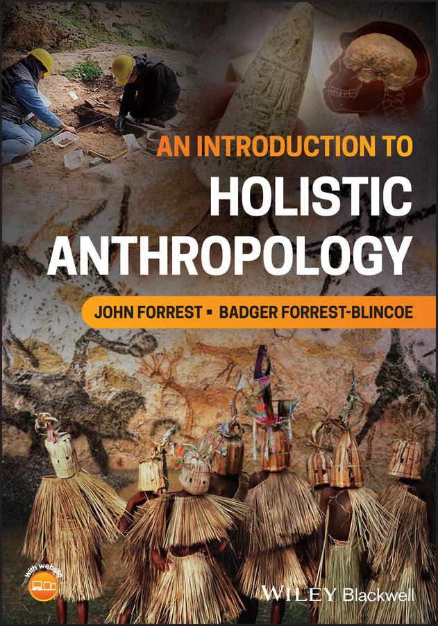 An Introduction to Holistic Anthropology by Badger Forrest-Blincoe, John Forrest