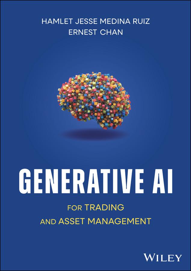 Generative AI for Trading and Asset Management by Ernest P. Chan, Hamlet Jesse Medina Ruiz