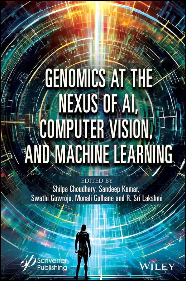 Genomics at the Nexus of AI, Computer Vision, and Machine Learning by Monali Gulhane, R. Sri Lakshmi, Sandeep Kumar, Shilpa Choudhary, Swathi Gowroju
