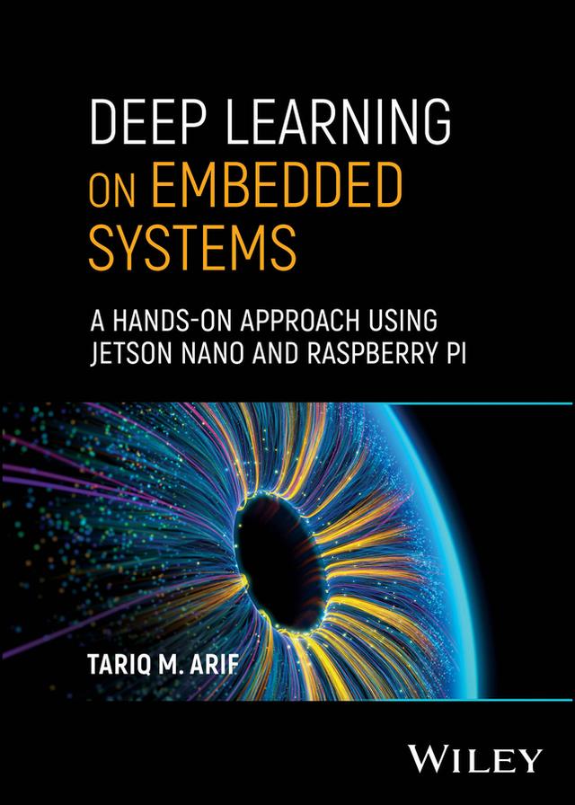 Deep Learning on Embedded Systems by Tariq M. Arif