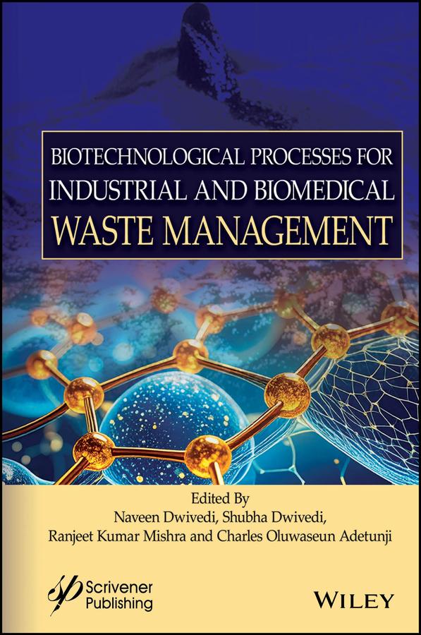 Biotechnological Processes for Industrial and Biomedical Waste Management by Charles Oluwaseun Adetunji, Naveen Dwivedi, Ranjeet Kumar Mishra, Shubha Dwivedi