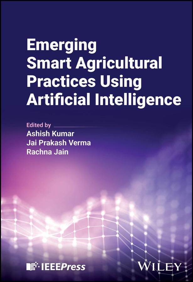 Emerging Smart Agricultural Practices Using Artificial Intelligence by Ashish Kumar, Jai Prakash Verma, Rachna Jain
