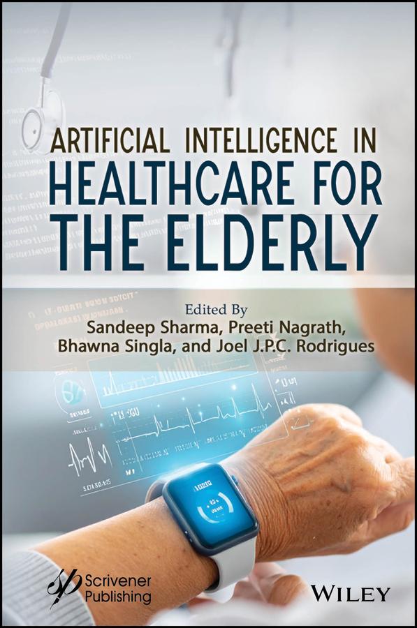 Artificial Intelligence in Healthcare for the Elderly by Bhawna Singla, Joel J. P. C. Rodrigues, Preeti Nagrath, Sandeep Sharma