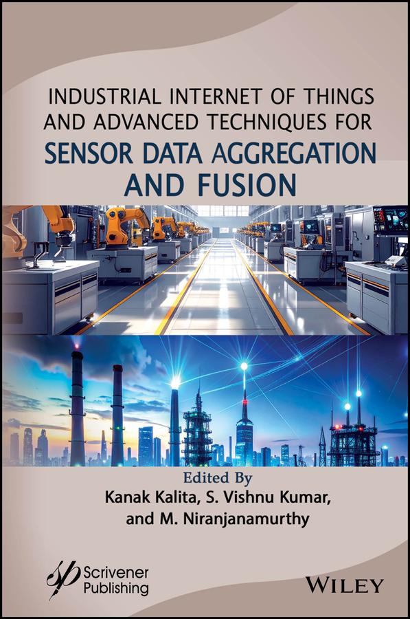 Industrial Internet of Things and Advanced Techniques for Sensor Data Aggregation and Fusion by Kanak Kalita, M. Niranjanamurthy, S. Vishnu Kumar