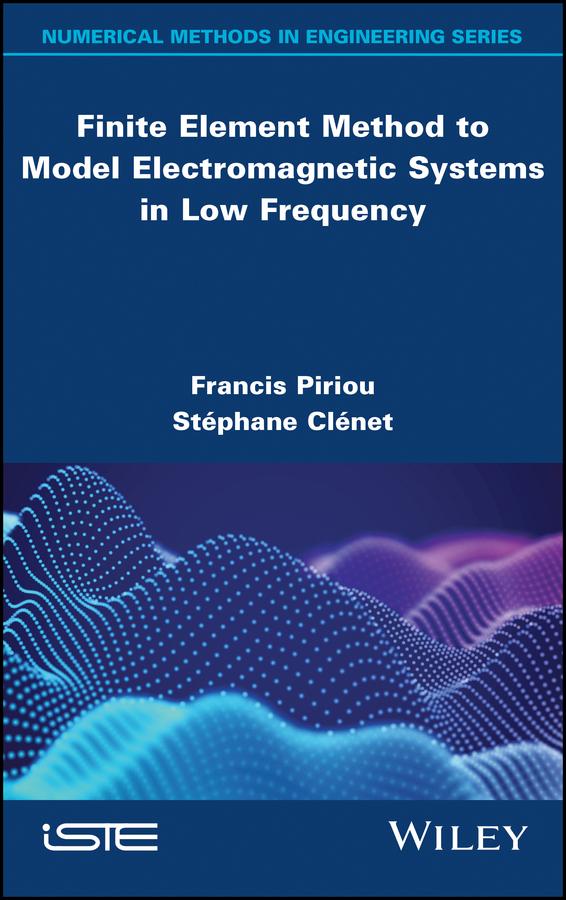 Finite Element Method to Model Electromagnetic Systems in Low Frequency by Francis Piriou, Stephane Clenet