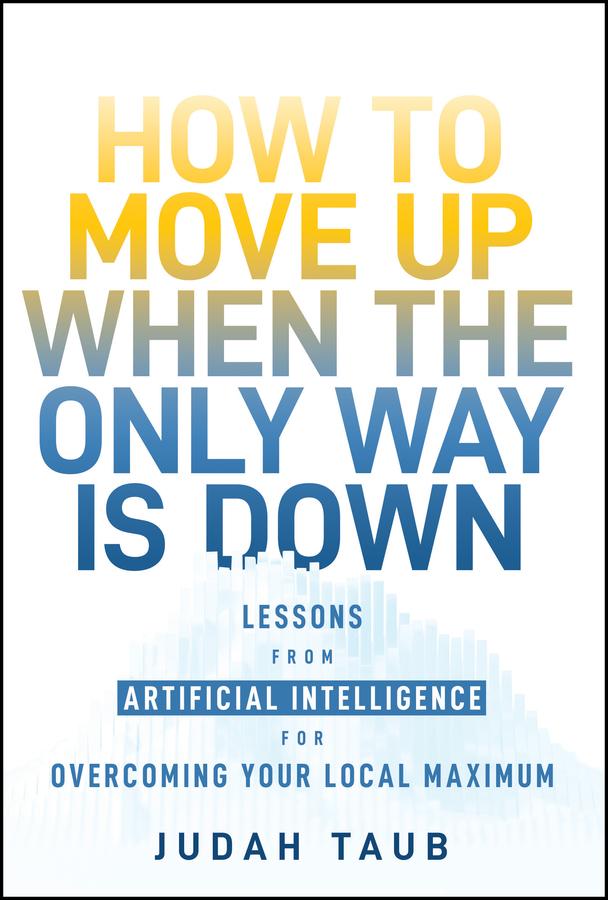How to Move Up When the Only Way is Down by Judah Taub