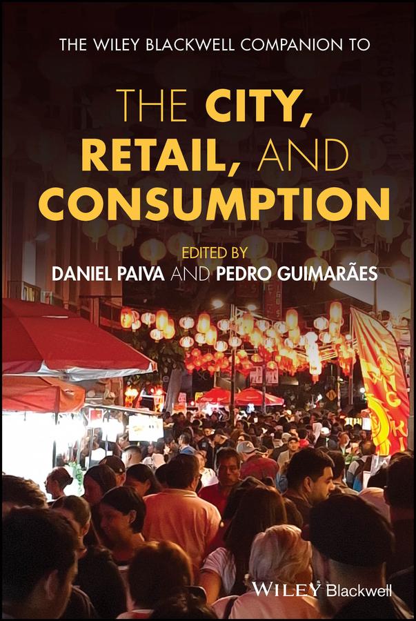 The Wiley Blackwell Companion to the City, Retail, and Consumption by Daniel Paiva, Pedro Guimaraes