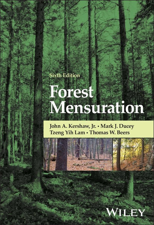 Forest Mensuration by John A. Kershaw, Jr., Mark J. Ducey, Thomas W. Beers, Tzeng Yih Lam