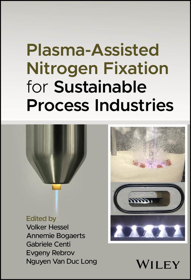 Plasma-Assisted Nitrogen Fixation for Sustainable Process Industries by Annemie Bogaerts, Evgeny Rebrov, Gabriele Centi, Nguyen Van Duc Long, Volker Hessel