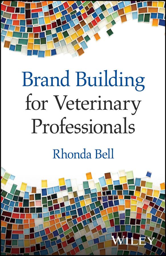 Brand Building for Veterinary Professionals by Rhonda Bell