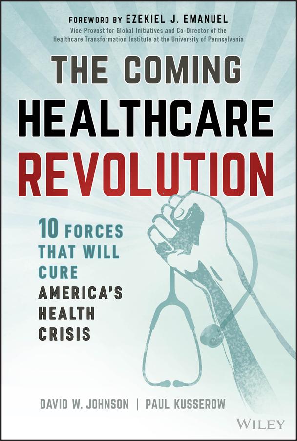 The Coming Healthcare Revolution by David W. Johnson, Paul Kusserow