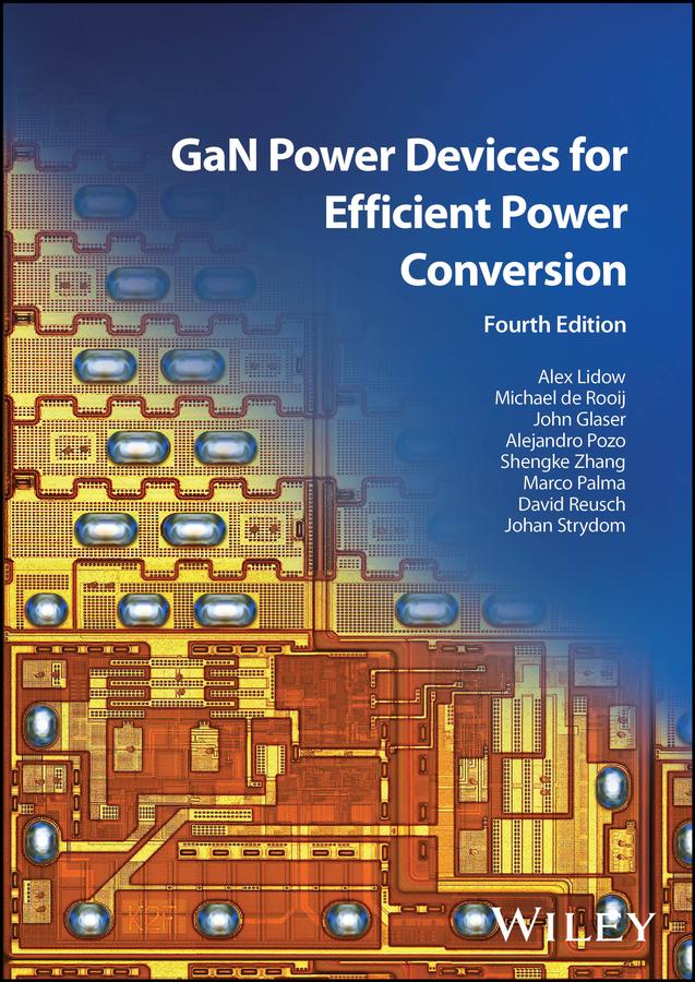 GaN Power Devices for Efficient Power Conversion by Alejandro Pozo, Alex Lidow, David Reusch, Johan Strydom, John Glaser, Marco Palma, Michael de Rooij, Shengke Zhang