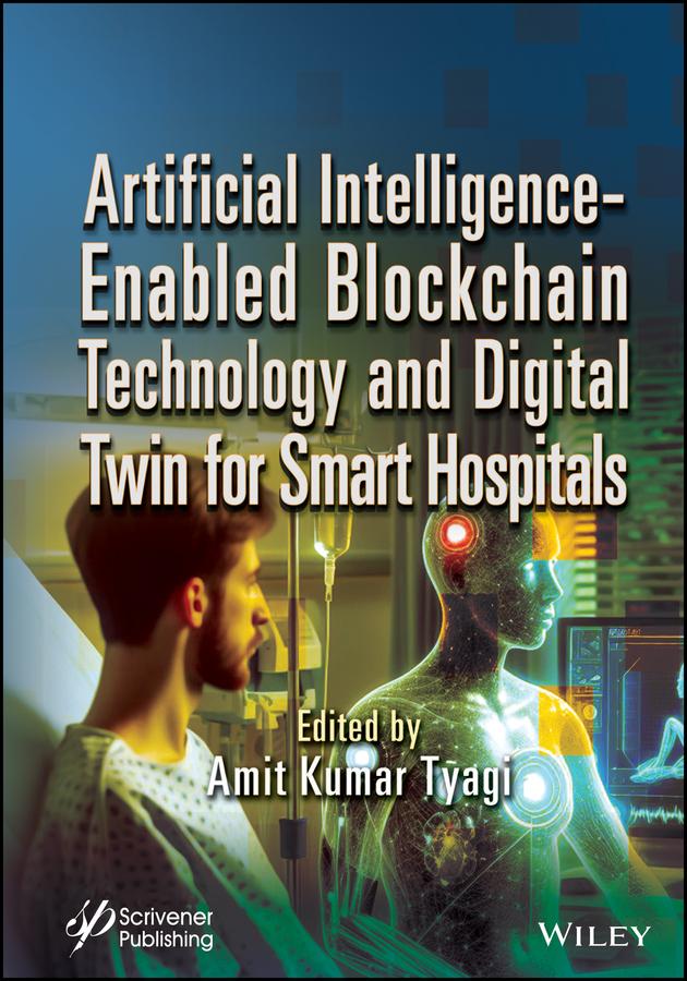 Artificial Intelligence-Enabled Blockchain Technology and Digital Twin for Smart Hospitals by Amit Kumar Tyagi