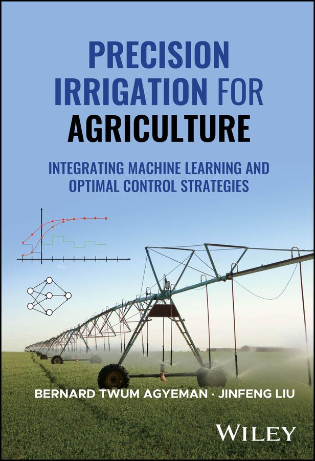 Precision Irrigation for Agriculture by Bernard Twum Agyeman, Jinfeng Liu