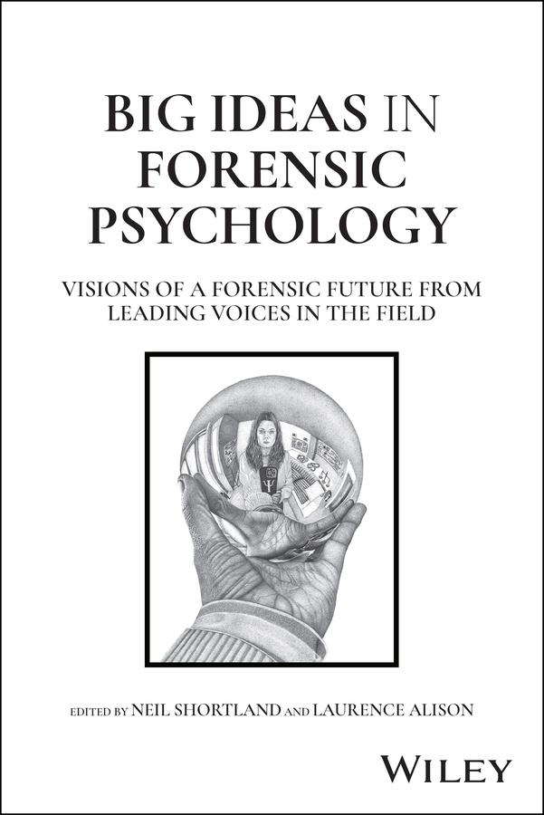 Big Ideas in Forensic Psychology by Laurence Alison, Neil Shortland