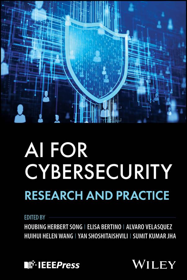 AI for Cybersecurity by Alvaro Vasquez, Elisa Bertino, Houbing Herbert Song, Huihui Helen Wang, Sumit Kumar Jha, Yan Shoshitaishvili