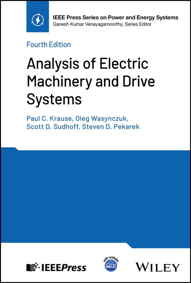 Analysis of Electric Machinery and Drive Systems by Oleg Wasynczuk, Paul C. Krause, Scott D. Sudhoff, Steven D. Pekarek