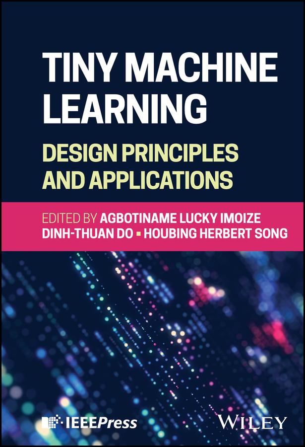 Tiny Machine Learning: Design Principles and Applications by Agbotiname Lucky Imoize, Dinh-Thuan Do, Houbing Song