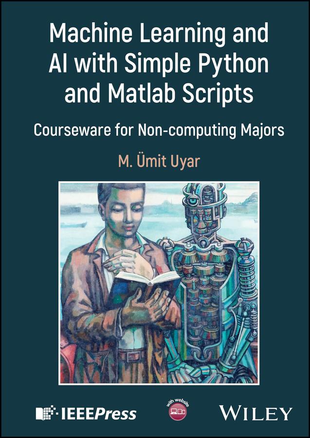 Machine Learning and AI with Simple Python and Matlab Scripts by M. Umit Uyar