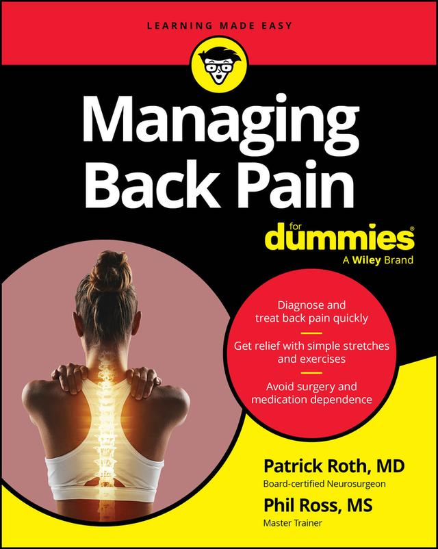 Managing Back Pain For Dummies by Pat Roth, MD, Phil Ross, MS