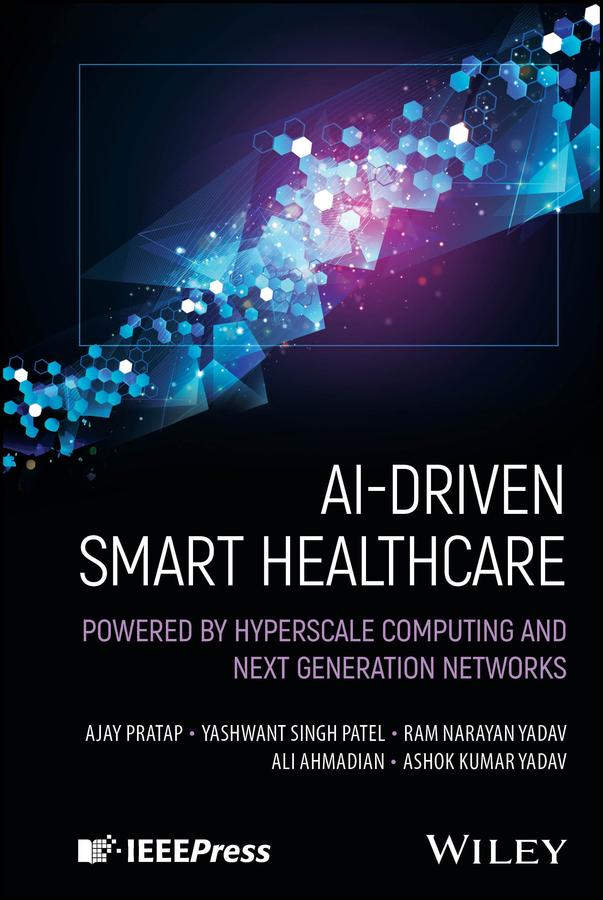 AI-Driven Smart Healthcare by Ajay Pratap, Ali Ahmadian, Ashok Kumar Yadav, Ram Narayan Yadav, Yashwant Singh Patel