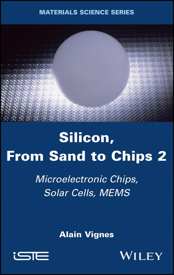 Silicon, From Sand to Chips, Volume 2 by Alain Vignes