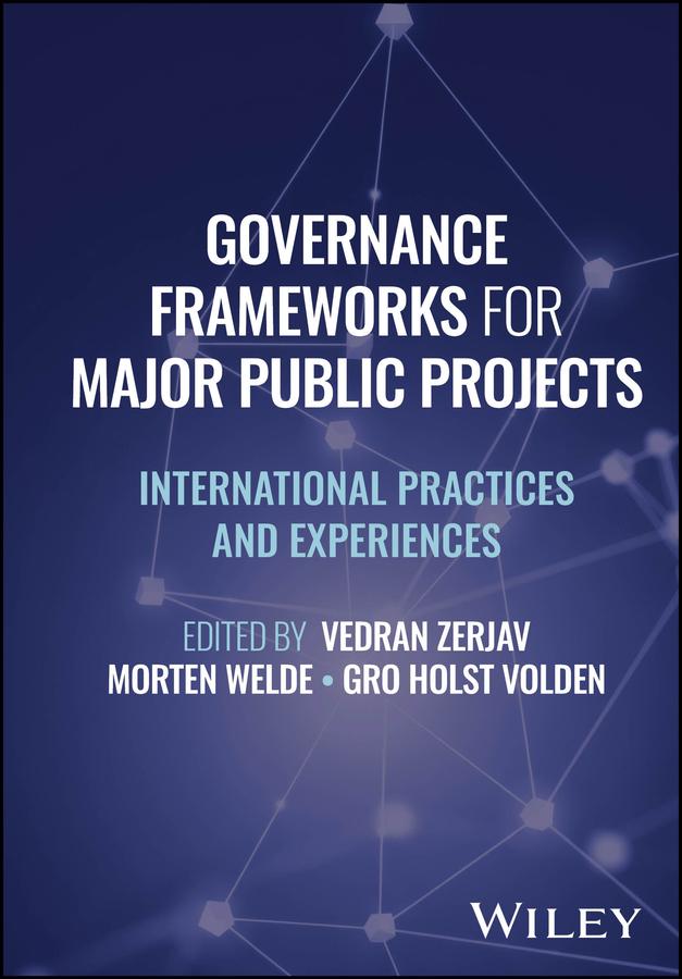 Governance Frameworks for Major Public Projects by Gro Holst Volden, Morten Welde, Vedran Zerjav