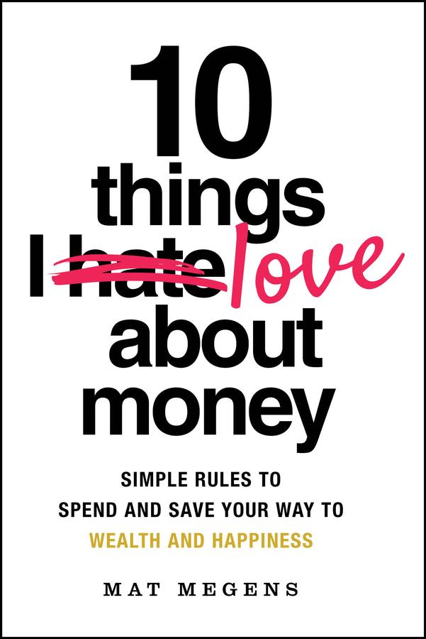 10 Things I Love About Money by Mat Megens