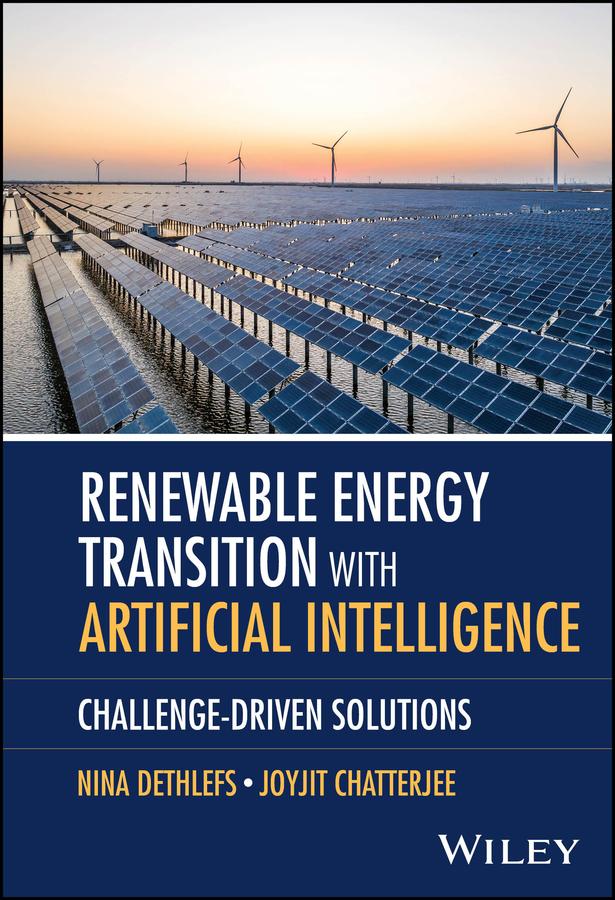 Renewable Energy Transition with Artificial Intelligence by Joyjit Chatterjee, Nina Dethlefs