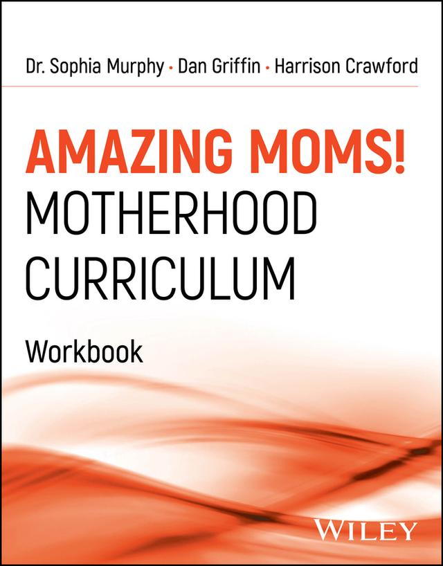 Amazing Moms! Motherhood Curriculum, Workbook by Dan Griffin, Harrison Crawford, Sophia Murphy
