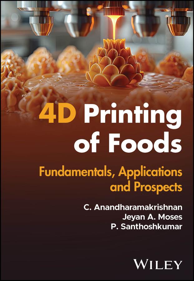 4D Printing of Foods by C. Anandharamakrishnan, Jeyan A. Moses, P. Santhoshkumar