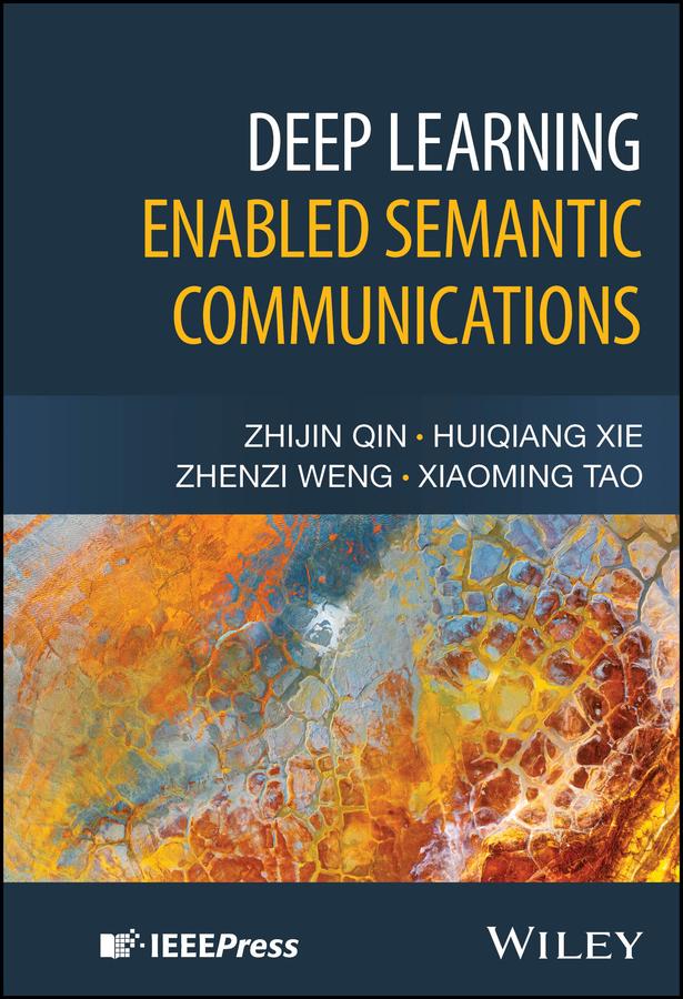 Deep Learning Enabled Semantic Communications by Huiqiang Xie, Xiaoming Tao, Zhenzi Weng, Zhijin Qin