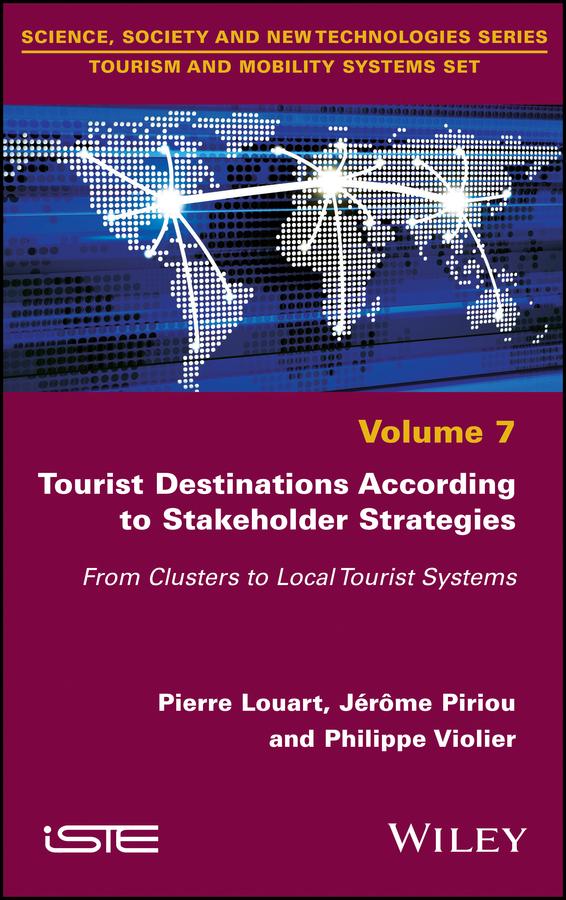 Tourist Destinations According to Stakeholder Strategies by Jérôme Piriou, Philippe Violier, Pierre Louart