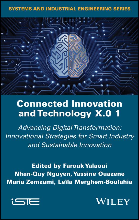 Connected Innovation and Technology X.0 1 by Farouk Yalaoui, Leïla Merghem-Boulahia, Maria Zemzami, Nhan-Quy Nguyen, Yassine Ouazene