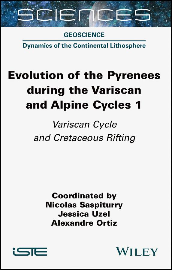 Evolution of the Pyrenees During the Variscan and Alpine Cycles, Volume 1 by Alexandre Ortiz, Jessica Uzel, Nicolas Saspiturry