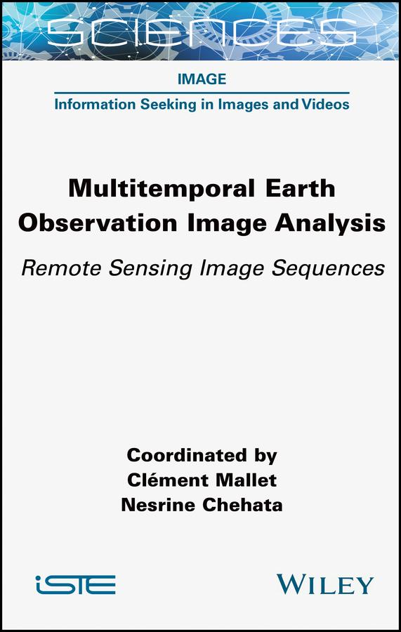 Multitemporal Earth Observation Image Analysis by Clément Mallet, Nesrine Chehata